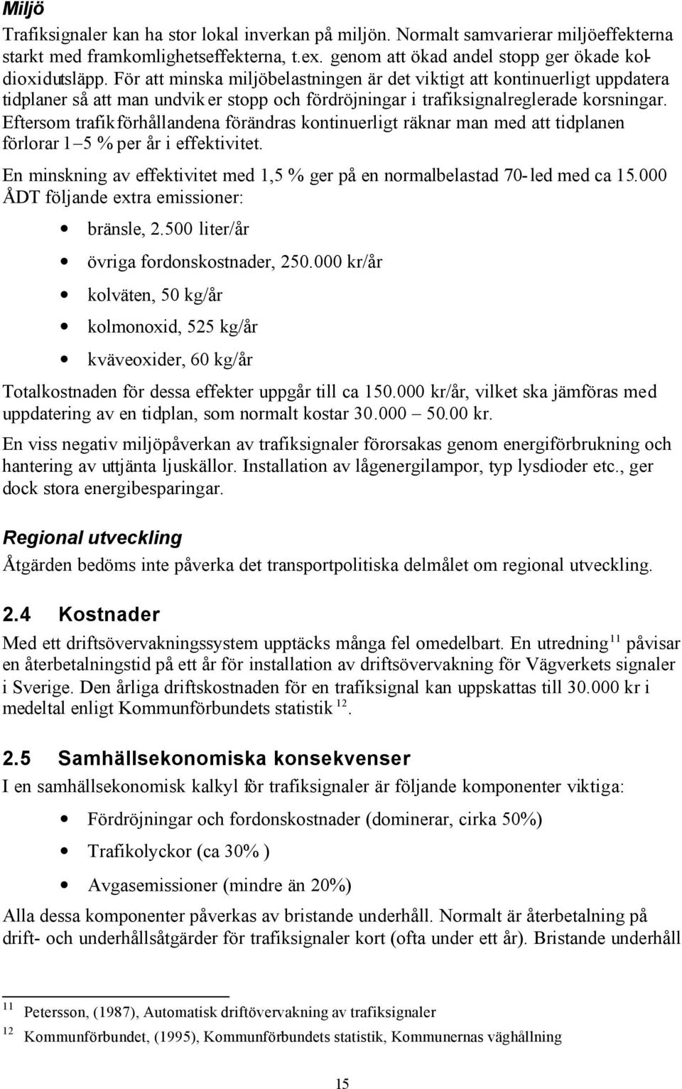 Eftersom trafikförhållandena förändras kontinuerligt räknar man med att tidplanen förlorar 1 5 % per år i effektivitet.