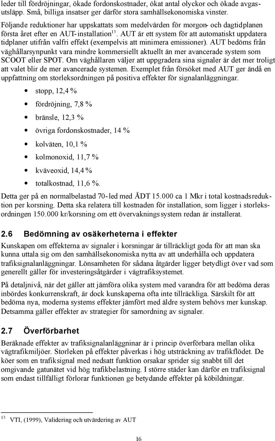 AUT är ett system för att automatiskt uppdatera tidplaner utifrån valfri effekt (exempelvis att minimera emissioner).