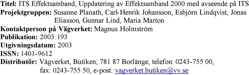 Kontaktperson på Vägverket: Magnus Holmström Publikation: 2003:193 Utgivningsdatum: 2003 ISSN: 1401-9612