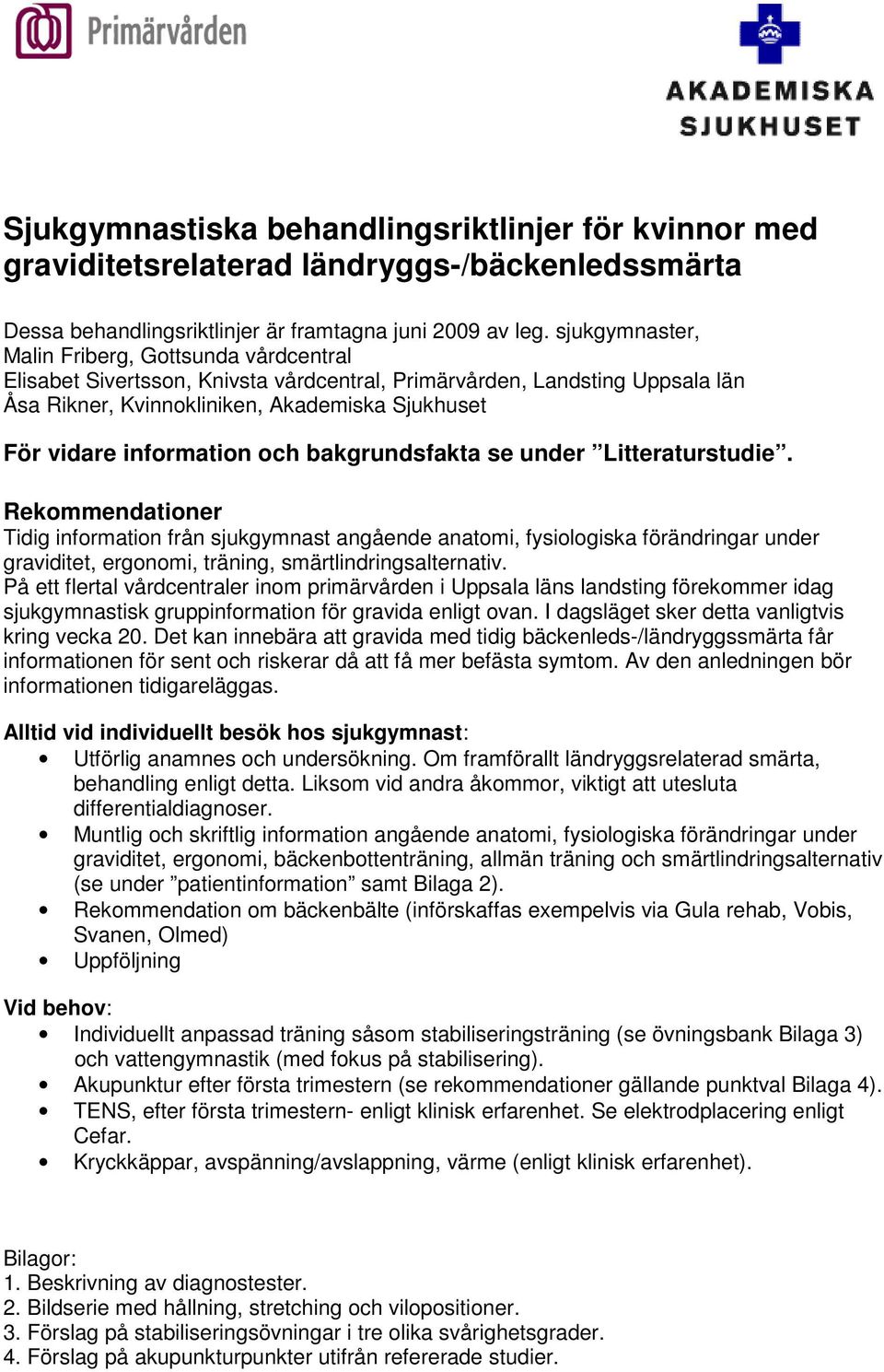 information och bakgrundsfakta se under Litteraturstudie.