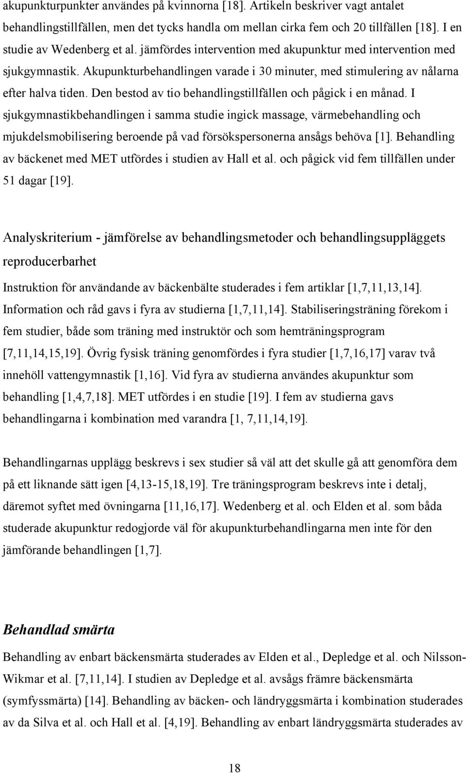 Den bestod av tio behandlingstillfällen och pågick i en månad.