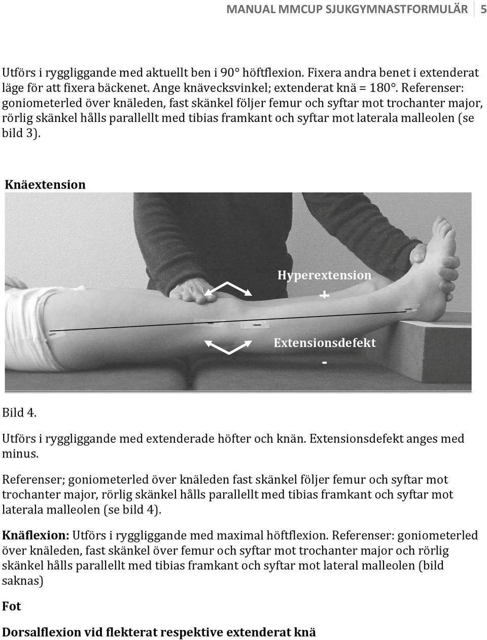 Knäextension Hyperextension + Extensionsdefekt - Bild 4. Utförs i ryggliggande med extenderade höfter och knän. Extensionsdefekt anges med minus.