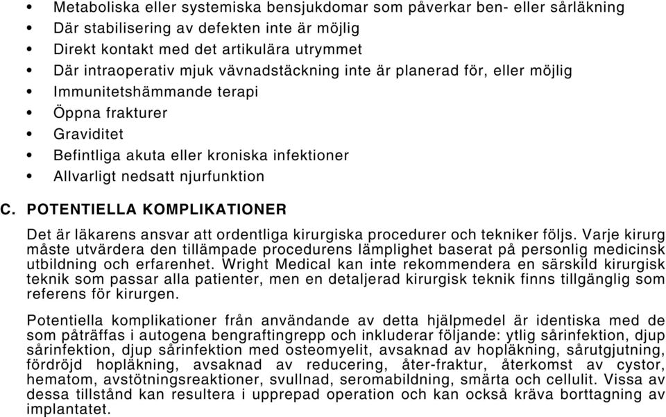 POTENTIELLA KOMPLIKATIONER Det är läkarens ansvar att ordentliga kirurgiska procedurer och tekniker följs.