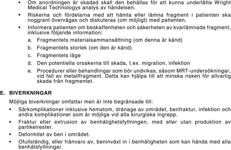 Informera patienten om beskaffenheten och säkerheten av kvarlämnade fragment, inklusive följande information: a. Fragmentets materialsammansättning (om denna är känd) b.