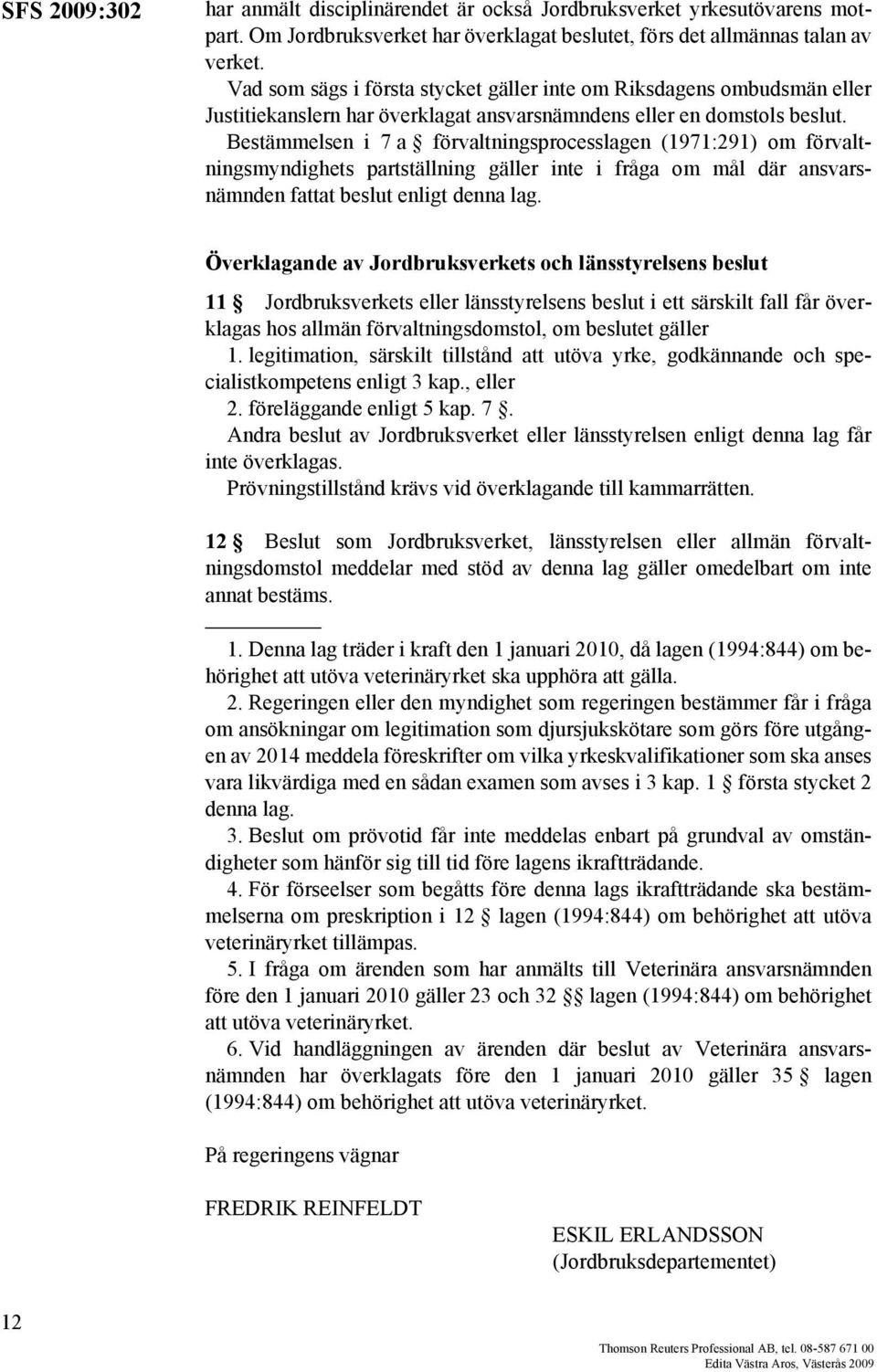 Bestämmelsen i 7 a förvaltningsprocesslagen (1971:291) om förvaltningsmyndighets partställning gäller inte i fråga om mål där ansvarsnämnden fattat beslut enligt denna lag.