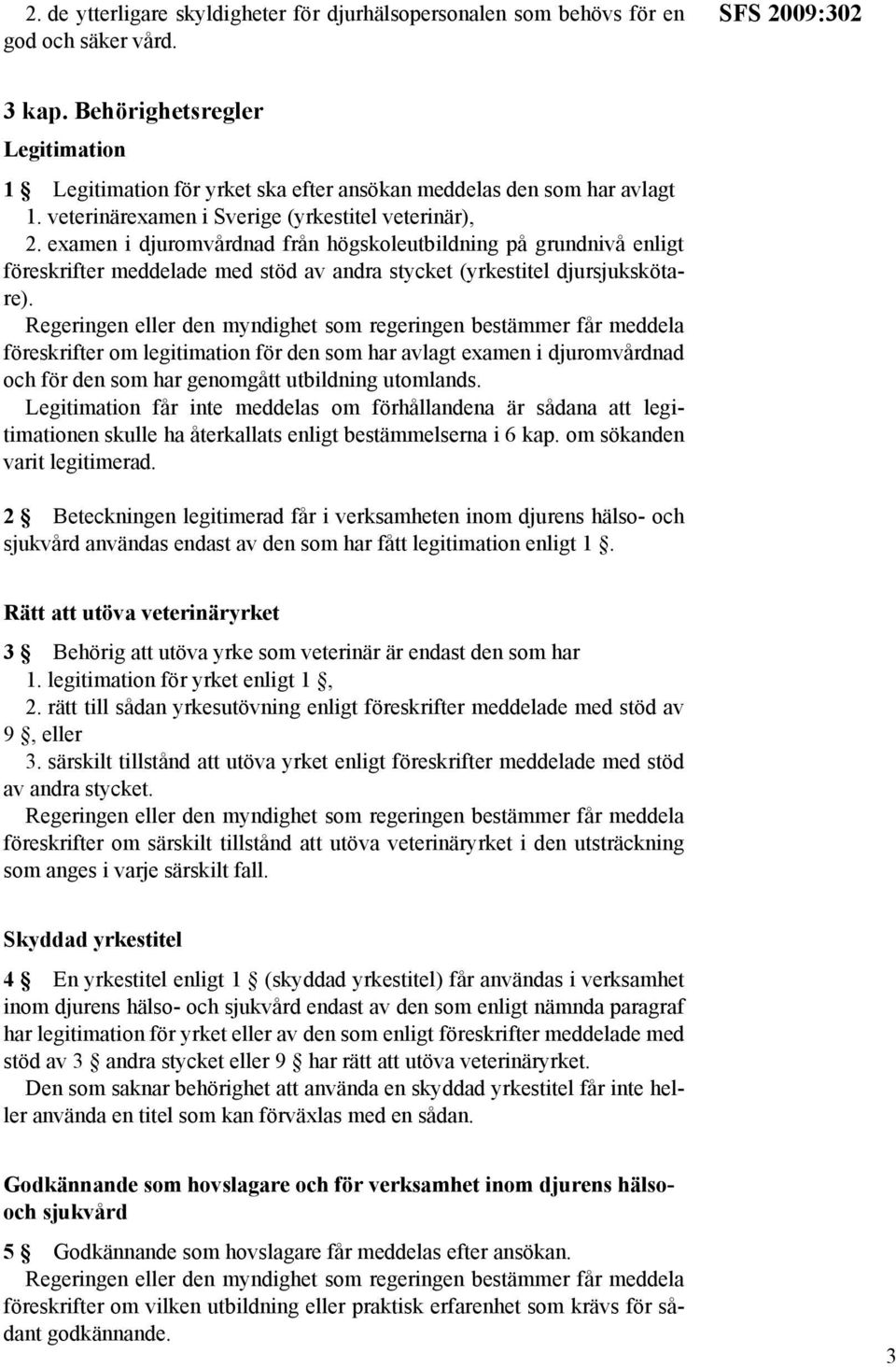 examen i djuromvårdnad från högskoleutbildning på grundnivå enligt föreskrifter meddelade med stöd av andra stycket (yrkestitel djursjukskötare).