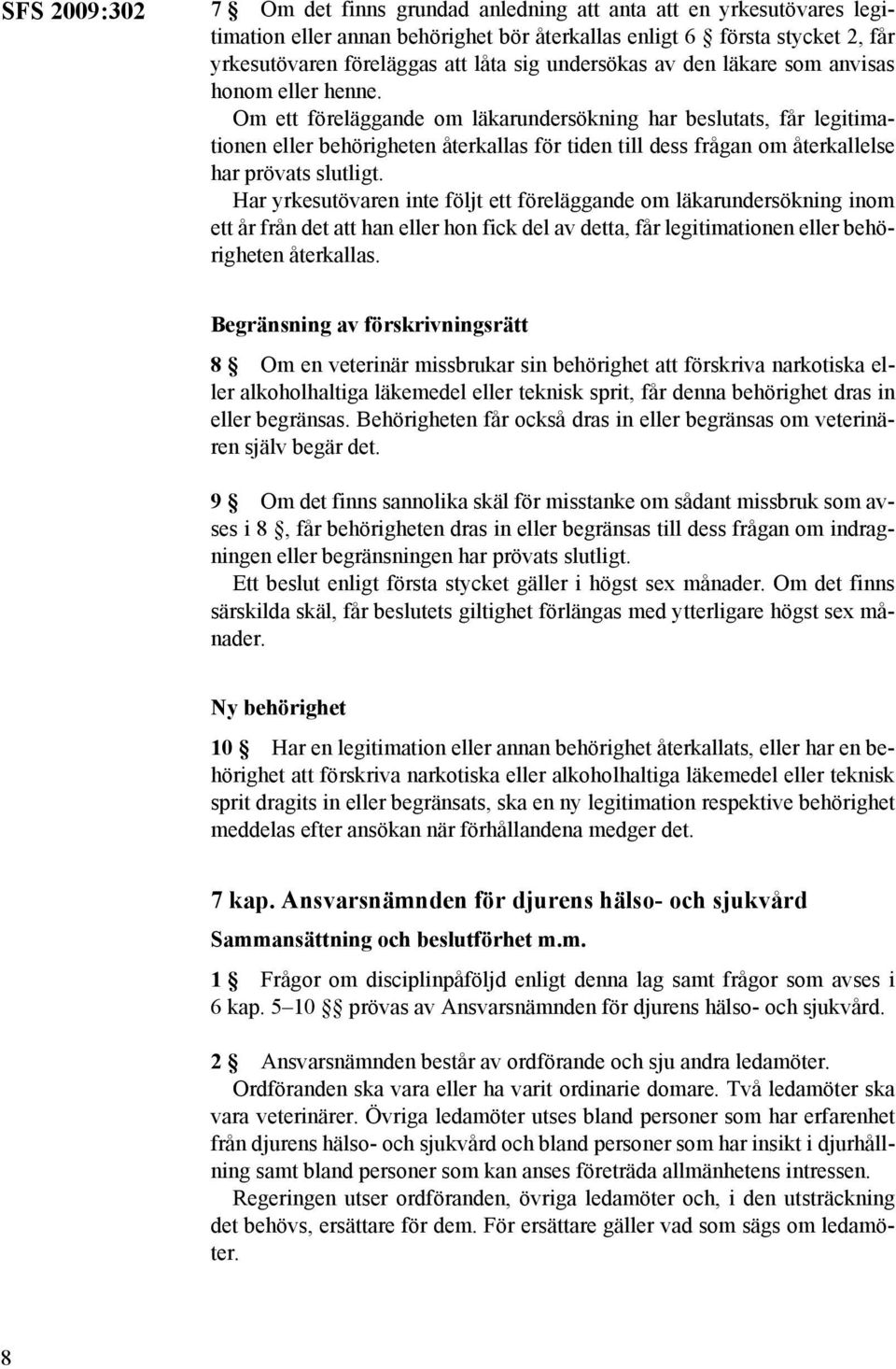 Om ett föreläggande om läkarundersökning har beslutats, får legitimationen eller behörigheten återkallas för tiden till dess frågan om återkallelse har prövats slutligt.