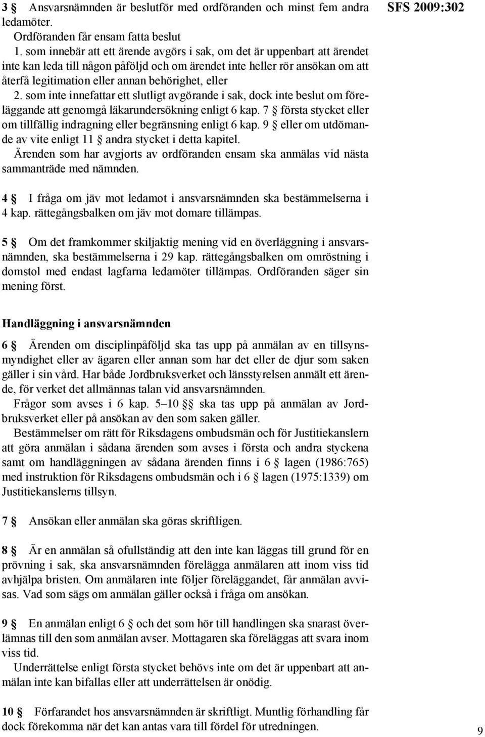 eller 2. som inte innefattar ett slutligt avgörande i sak, dock inte beslut om föreläggande att genomgå läkarundersökning enligt 6 kap.