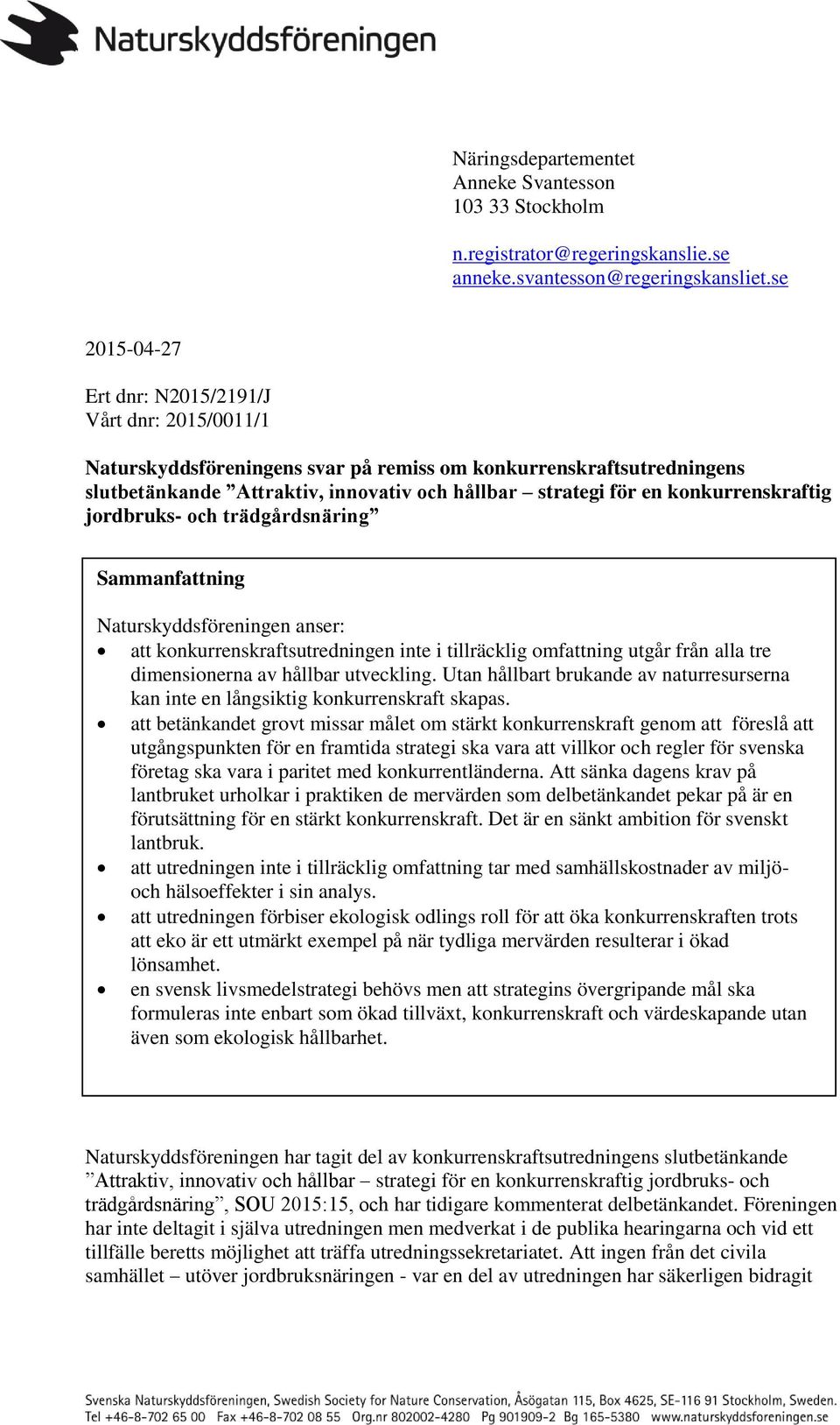 konkurrenskraftig jordbruks- och trädgårdsnäring Sammanfattning Naturskyddsföreningen anser: att konkurrenskraftsutredningen inte i tillräcklig omfattning utgår från alla tre dimensionerna av hållbar