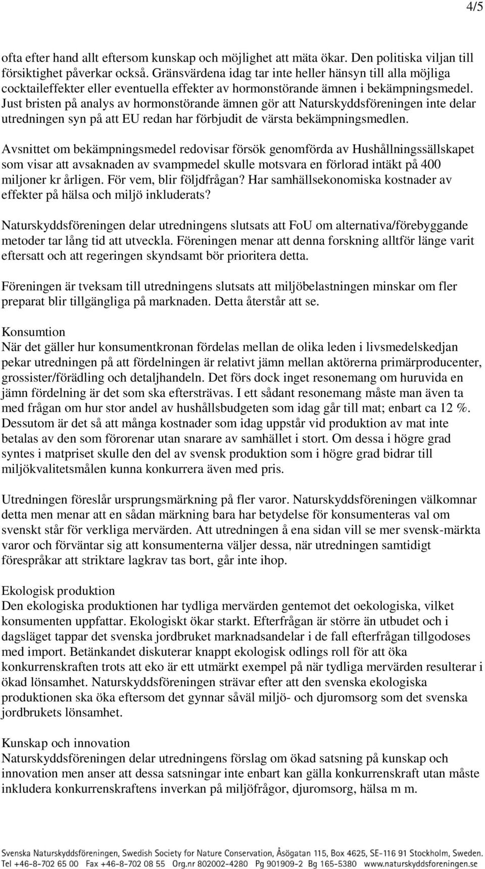 Just bristen på analys av hormonstörande ämnen gör att Naturskyddsföreningen inte delar utredningen syn på att EU redan har förbjudit de värsta bekämpningsmedlen.