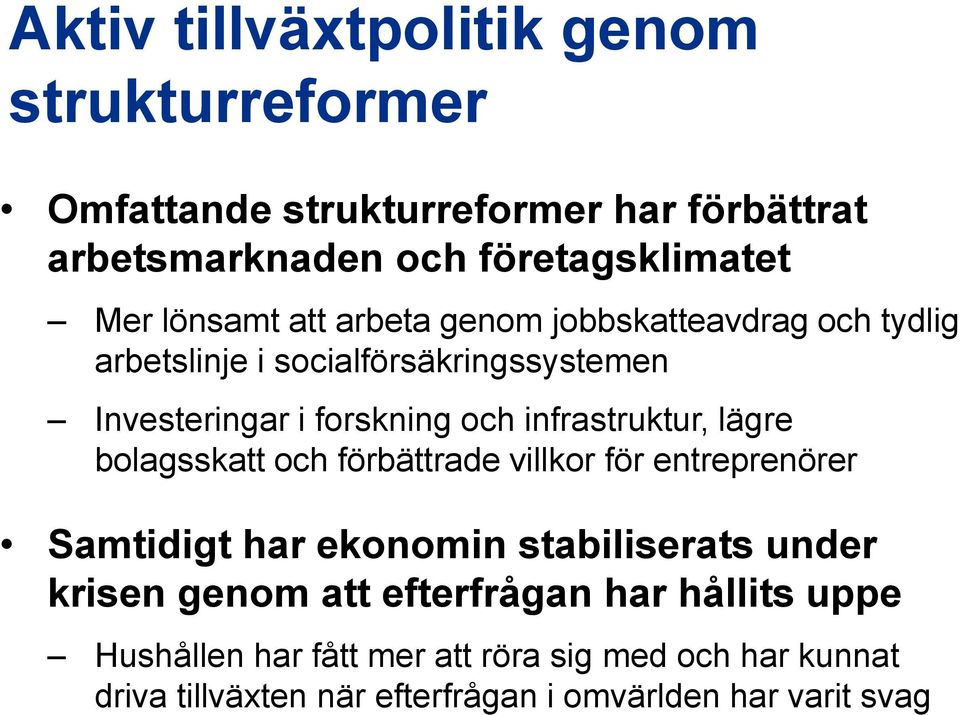 infrastruktur, lägre bolagsskatt och förbättrade villkor för entreprenörer Samtidigt har ekonomin stabiliserats under krisen genom