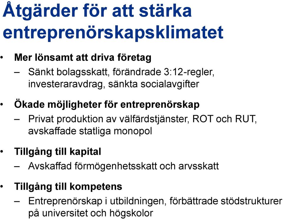 välfärdstjänster, ROT och RUT, avskaffade statliga monopol Tillgång till kapital Avskaffad förmögenhetsskatt och