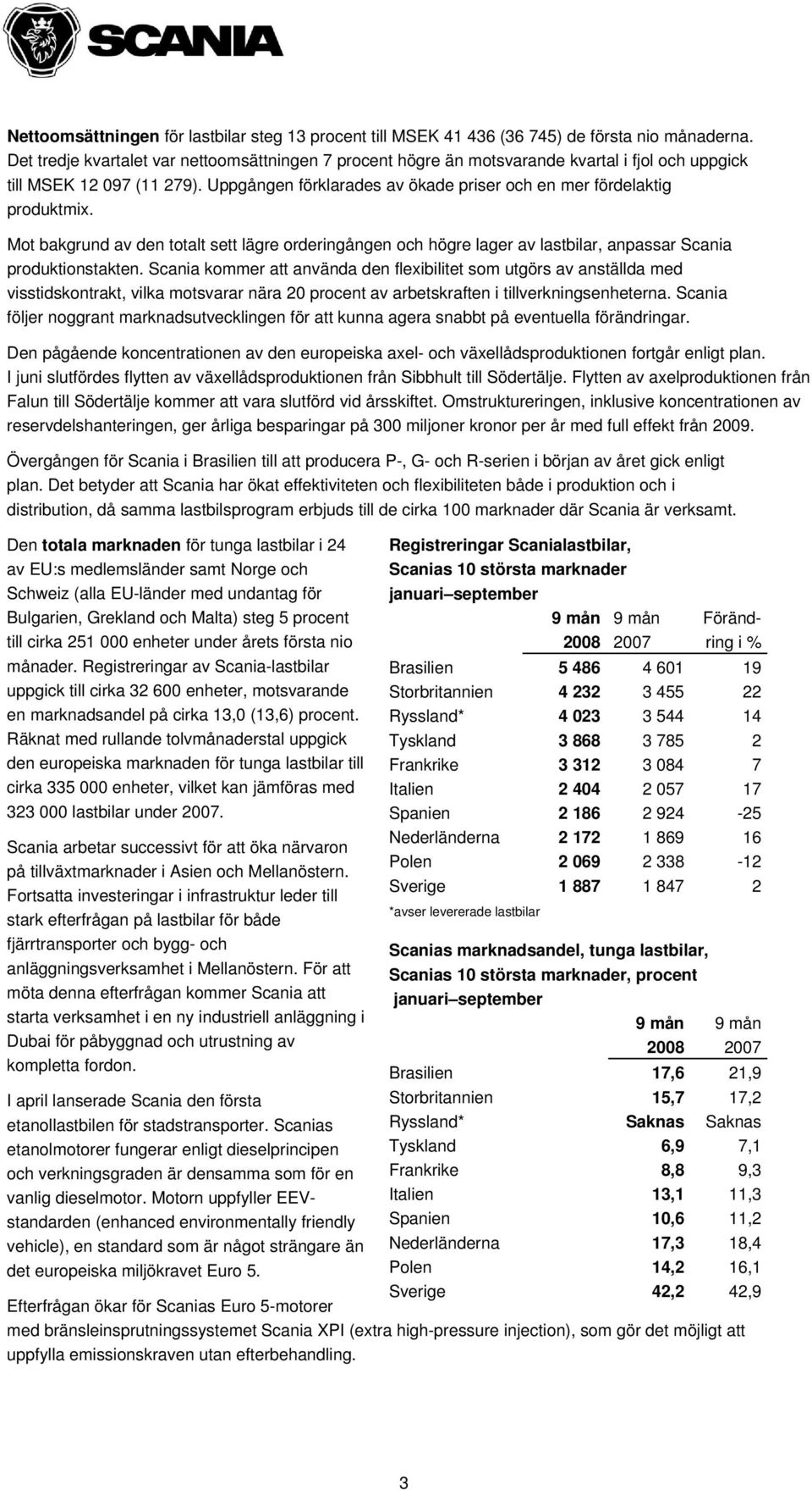 Mot bakgrund av den totalt sett lägre orderingången och högre lager av lastbilar, anpassar Scania produktionstakten.