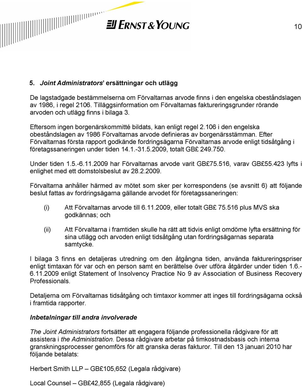 106 i den engelska obeståndslagen av 1986 Förvaltarnas arvode definieras av borgenärsstämman.