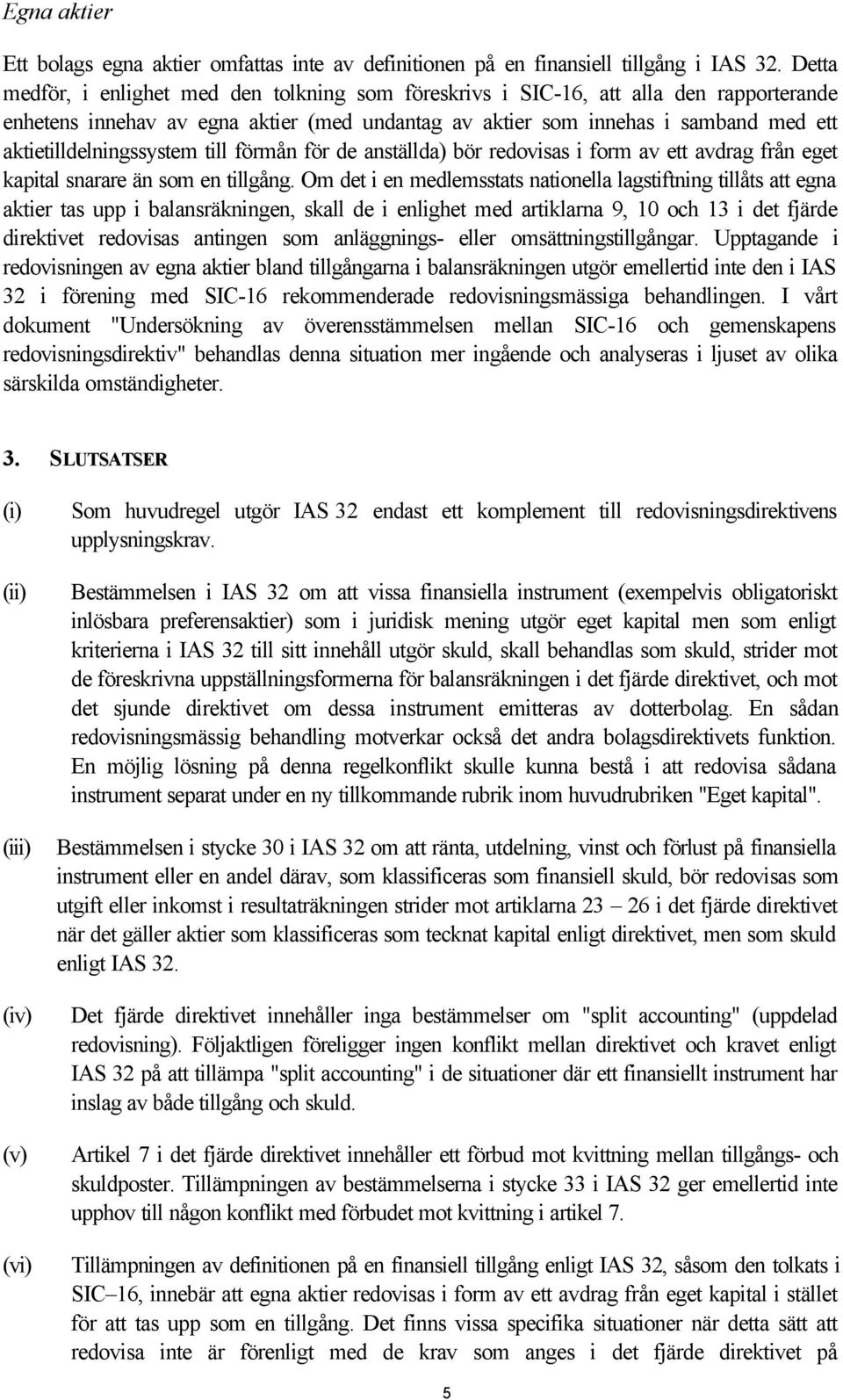 aktietilldelningssystem till förmån för de anställda) bör redovisas i form av ett avdrag från eget kapital snarare än som en tillgång.