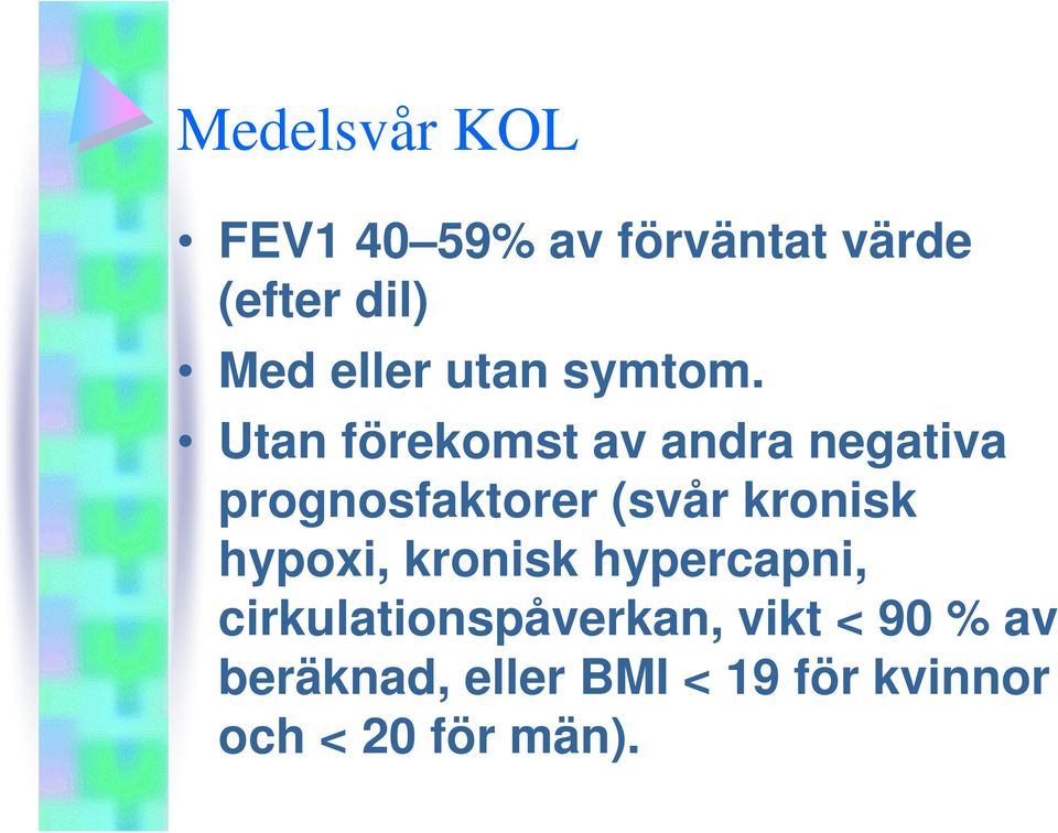 Utan förekomst av andra negativa prognosfaktorer (svår kronisk