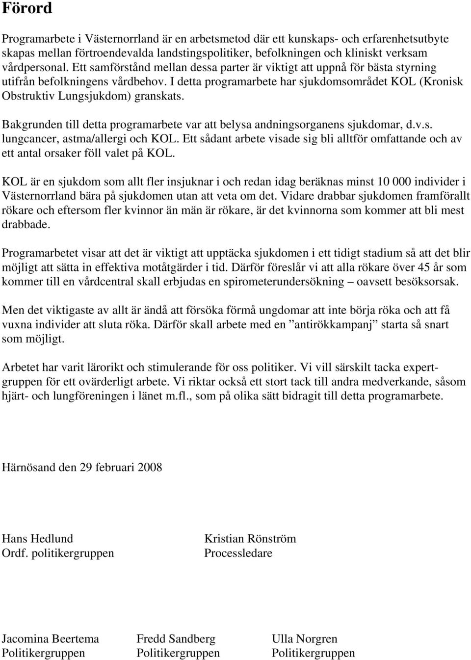 Bakgrunden till detta programarbete var att belysa andningsorganens sjukdomar, d.v.s. lungcancer, astma/allergi och KOL.