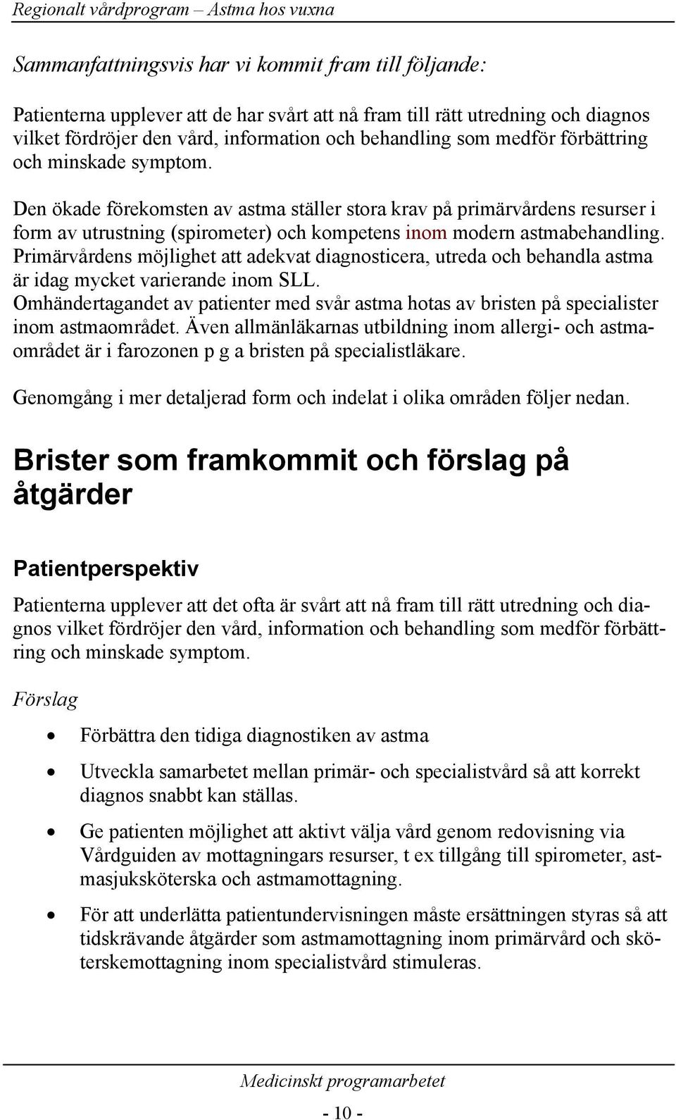 Primärvårdens möjlighet att adekvat diagnosticera, utreda och behandla astma är idag mycket varierande inom SLL.