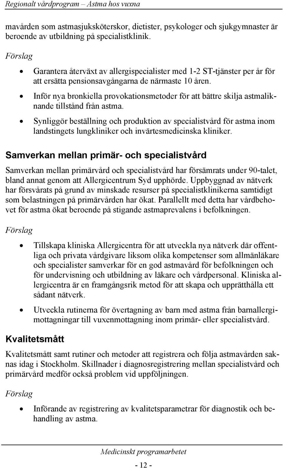 Inför nya bronkiella provokationsmetoder för att bättre skilja astmaliknande tillstånd från astma.