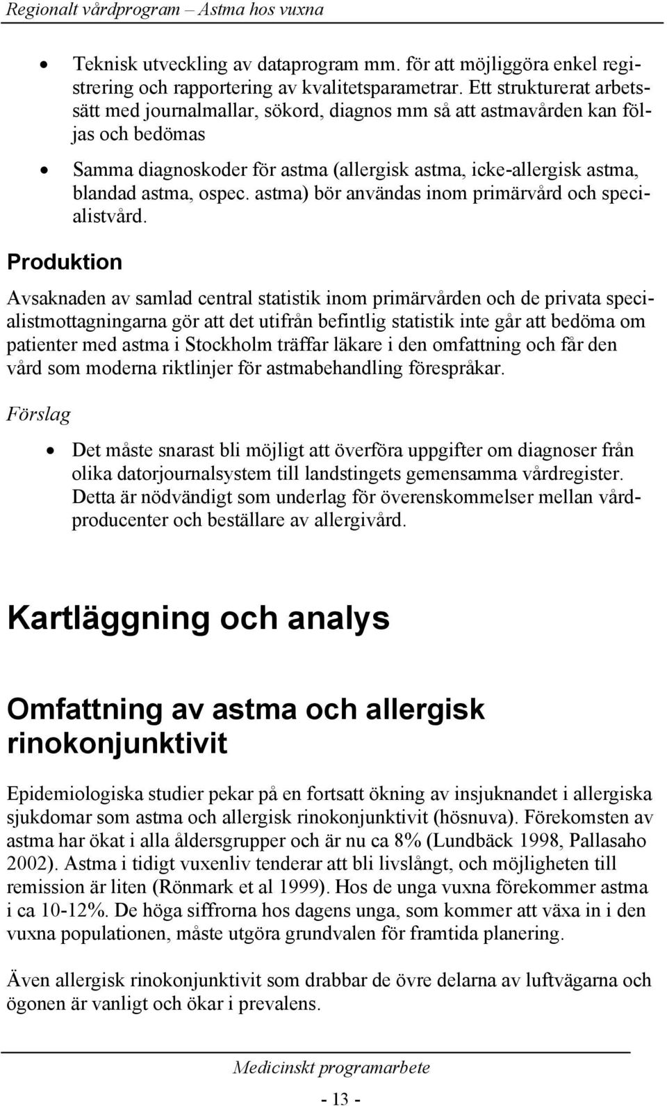 astma) bör användas inom primärvård och specialistvård.