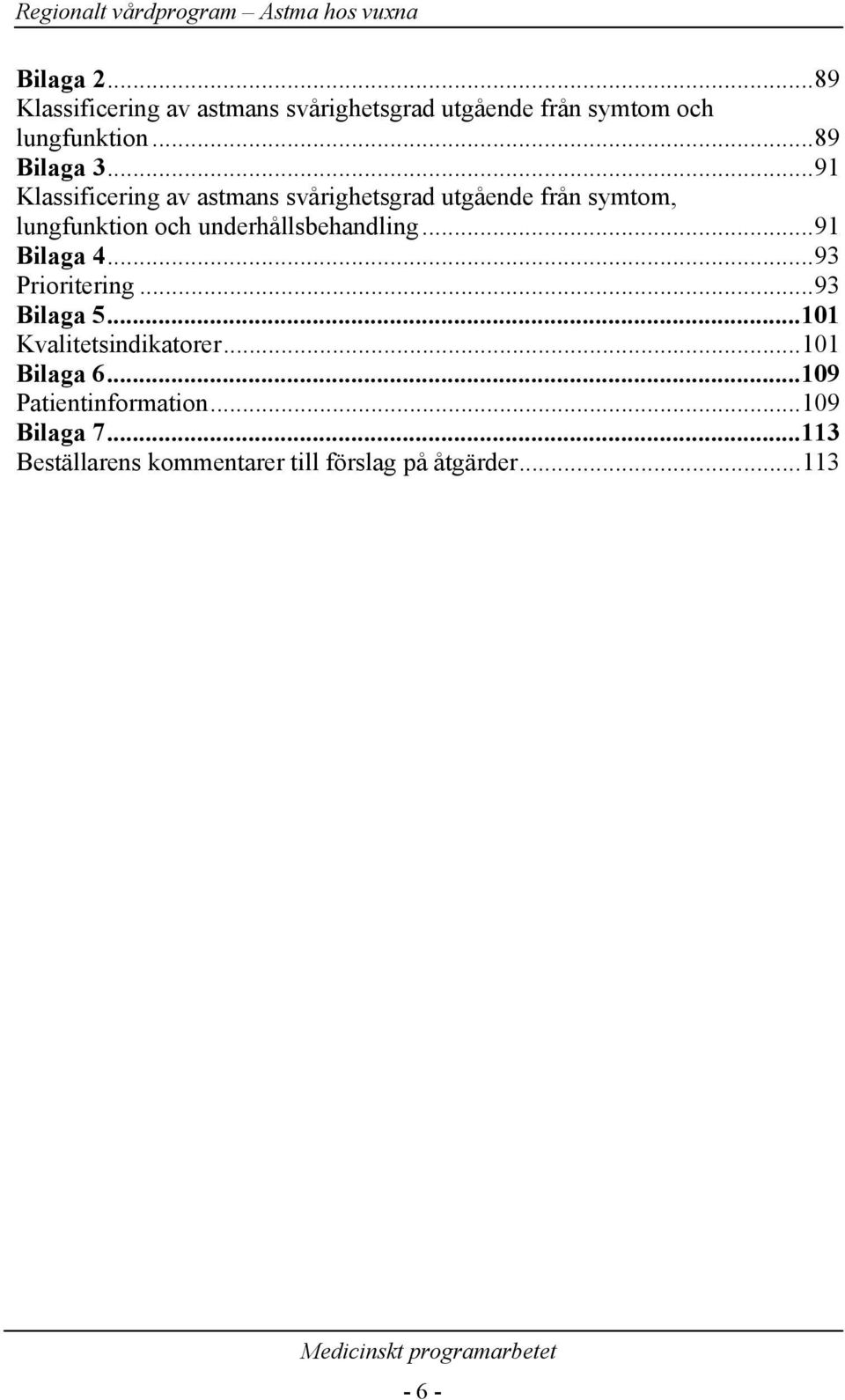 ..91 Klassificering av astmans svårighetsgrad utgående från symtom, lungfunktion och