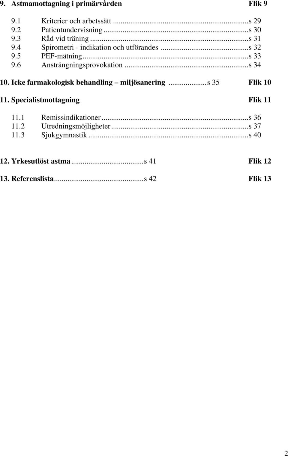 6 Ansträngningsprovokation...s 34 10. Icke farmakologisk behandling miljösanering...s 35 Flik 10 11.