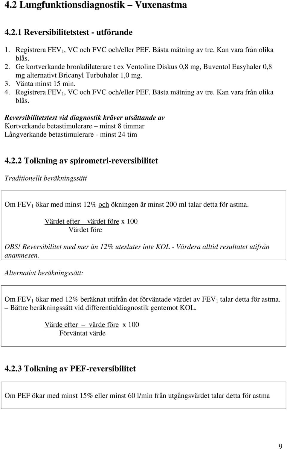 Bästa mätning av tre. Kan vara från olika blås. Reversibilitetstest vid diagnostik kräver utsättande av Kortverkande betastimulerare minst 8 timmar Långverkande betastimulerare - minst 24