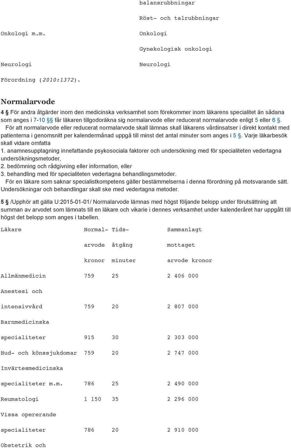 normalarvode enligt 5 eller 6.