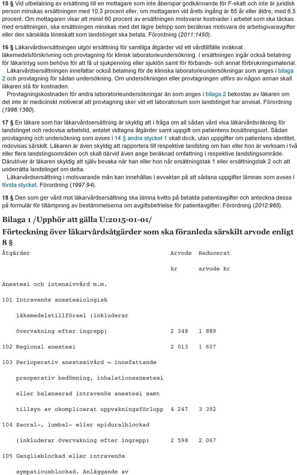 Om mottagaren visar att minst 60 procent av ersättningen motsvarar kostnader i arbetet som ska täckas med ersättningen, ska ersättningen minskas med det lägre belopp som beräknas motsvara de