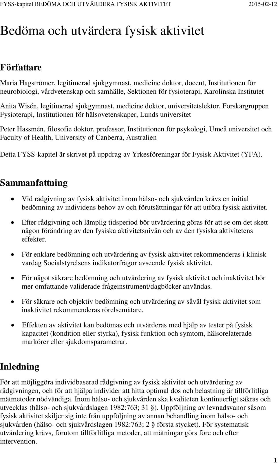 Hassmén, filosofie doktor, professor, Institutionen för psykologi, Umeå universitet och Faculty of Health, University of Canberra, Australien Detta FYSS-kapitel är skrivet på uppdrag av