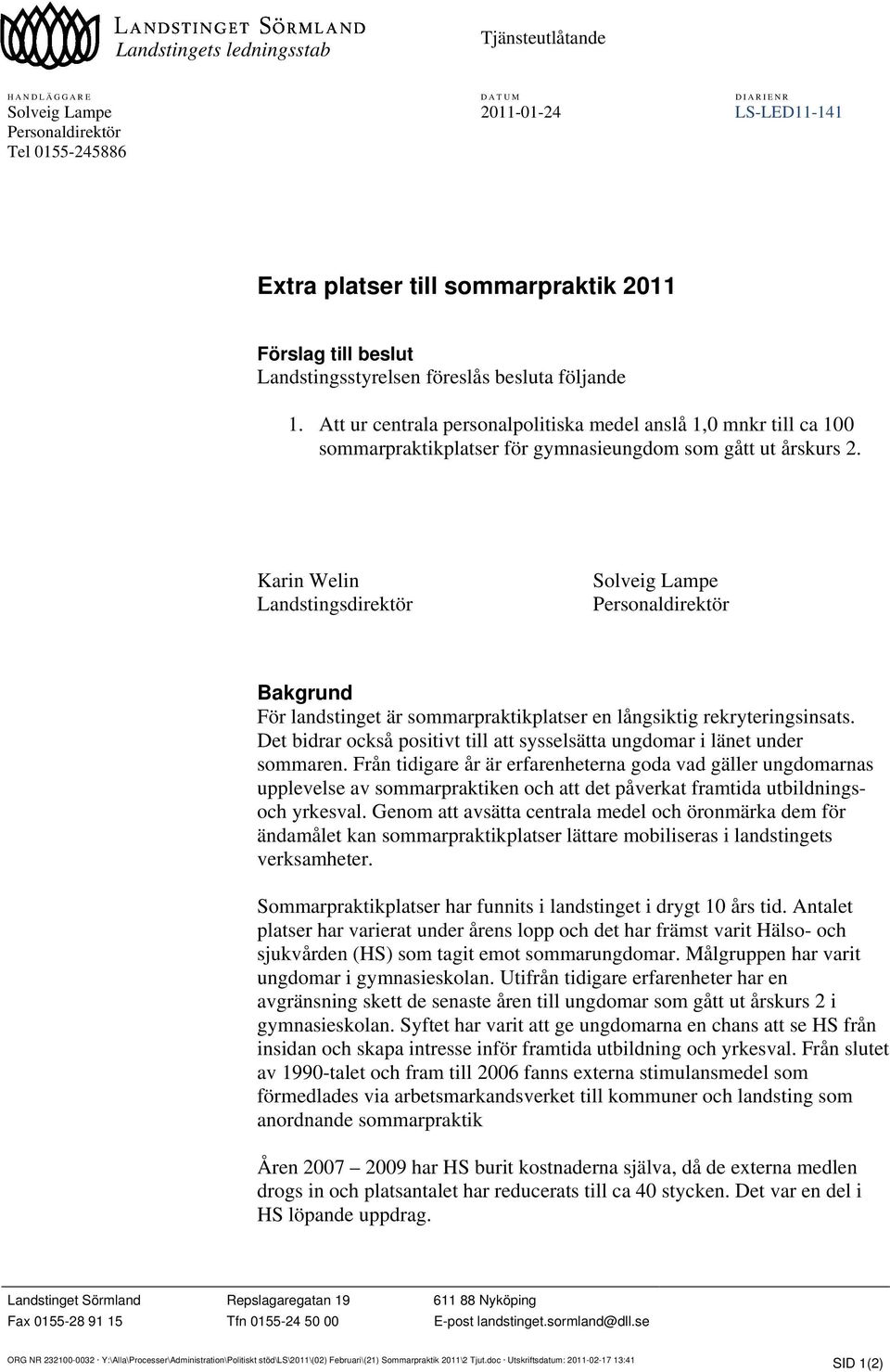 Karin Welin Landstingsdirektör Solveig Lampe Personaldirektör Bakgrund För landstinget är sommarpraktikplatser en långsiktig rekryteringsinsats.