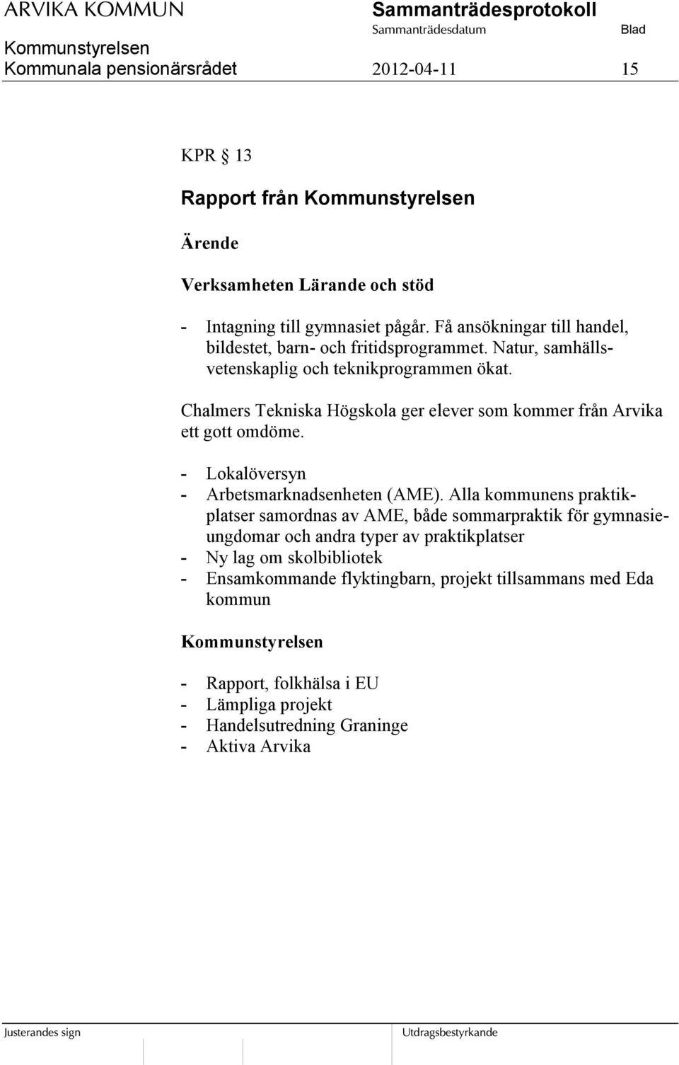 Chalmers Tekniska Högskola ger elever som kommer från Arvika ett gott omdöme. - Lokalöversyn - Arbetsmarknadsenheten (AME).