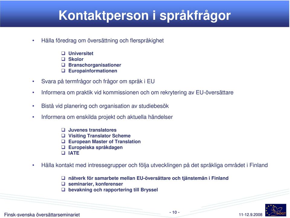 aktuella händelser Juvenes translatores Visiting Translator Scheme European Master of Translation Europeiska språkdagen IATE Hålla kontakt med intressegrupper och följa