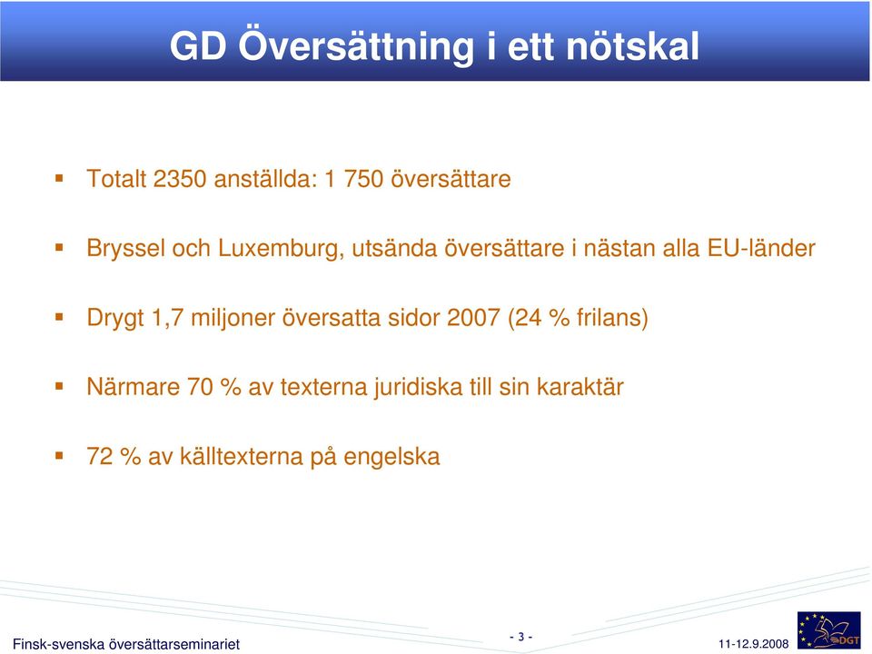 Drygt 1,7 miljoner översatta sidor 2007 (24 % frilans) Närmare 70 % av