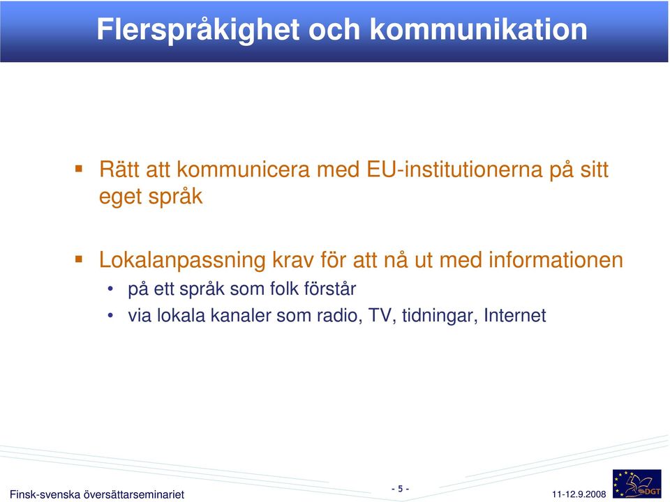 för att nå ut med informationen på ett språk som folk