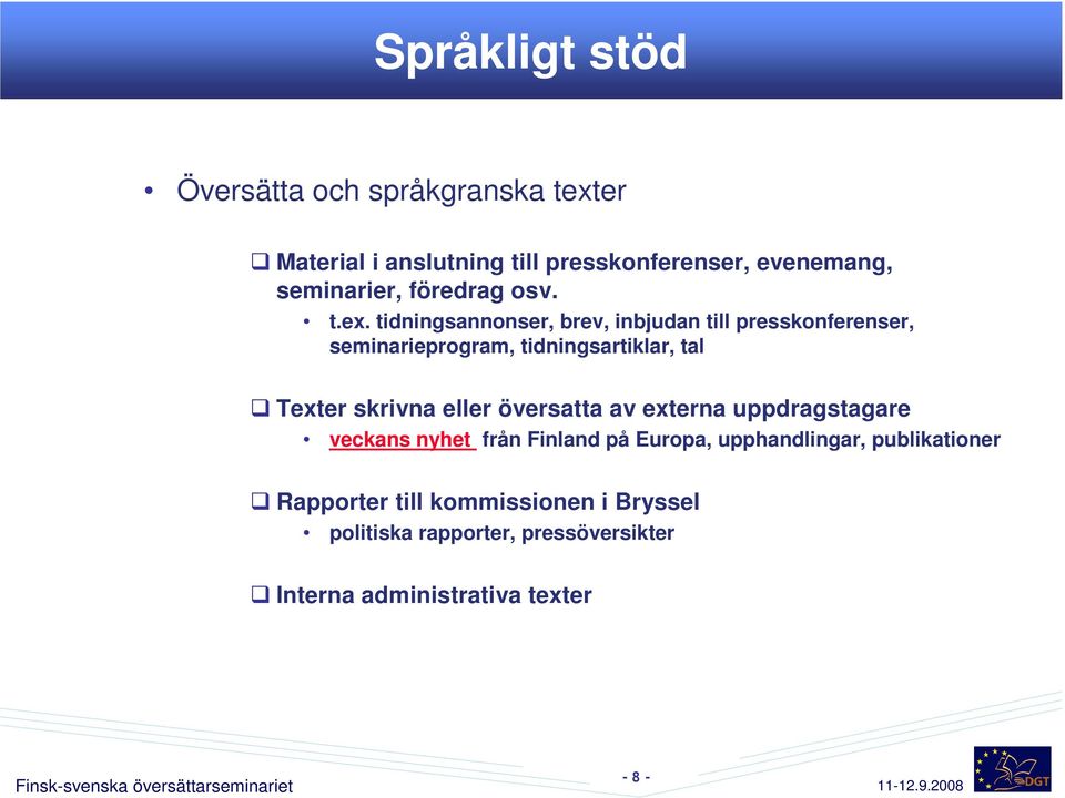 tidningsannonser, brev, inbjudan till presskonferenser, seminarieprogram, tidningsartiklar, tal Texter skrivna eller