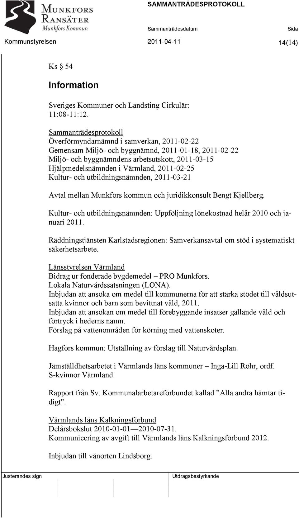 2011-02-25 Kultur- och utbildningsnämnden, 2011-03-21 Avtal mellan Munkfors kommun och juridikkonsult Bengt Kjellberg.
