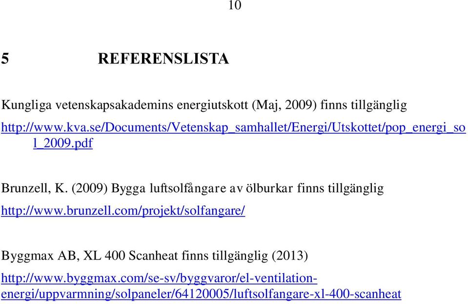 (2009) Bygga luftsolfångare av ölburkar finns tillgänglig http://www.brunzell.