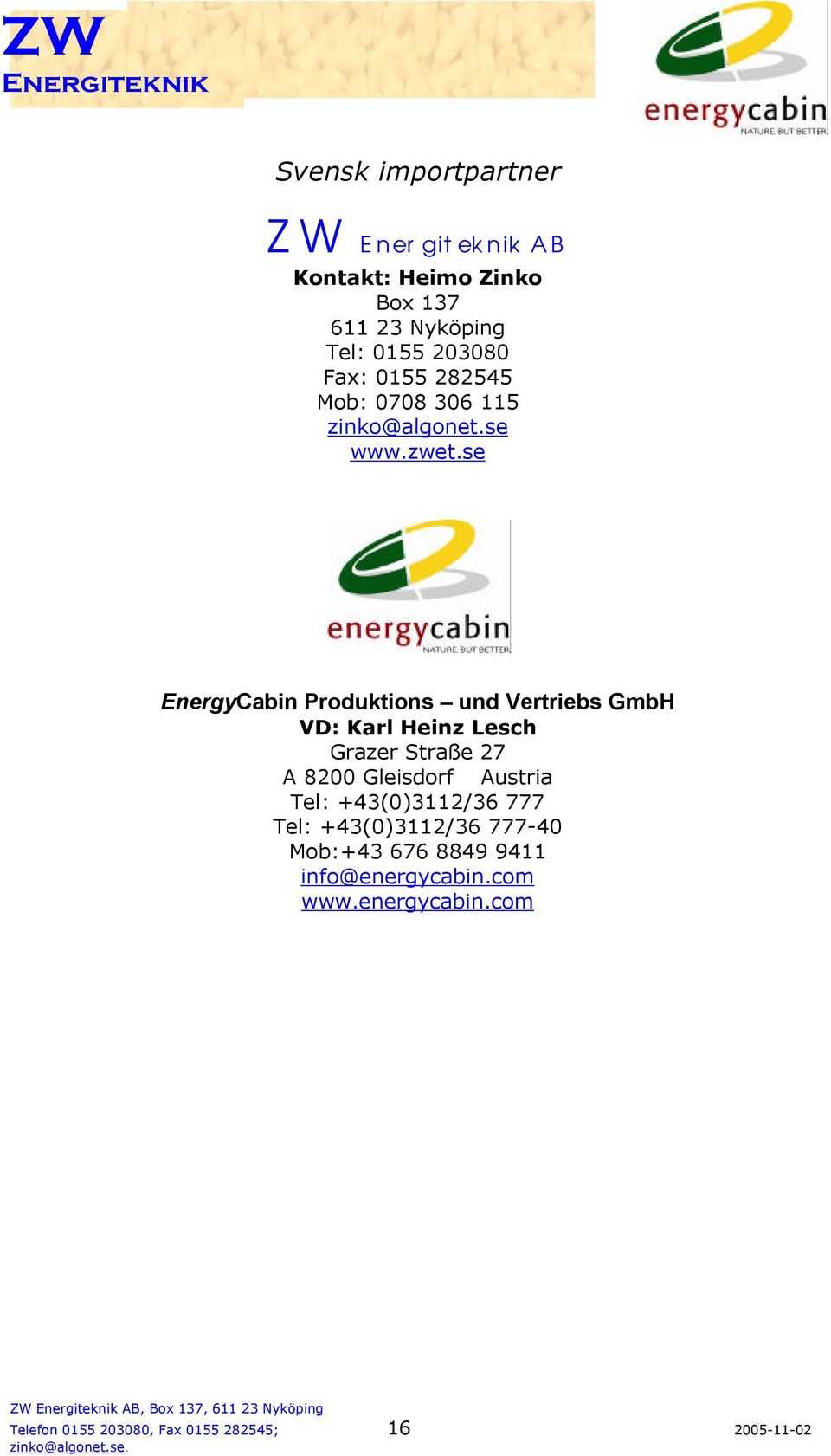 se EnergyCabin Produktions und Vertriebs GmbH VD: Karl Heinz Lesch Grazer Straße 27 A 8200 Gleisdorf