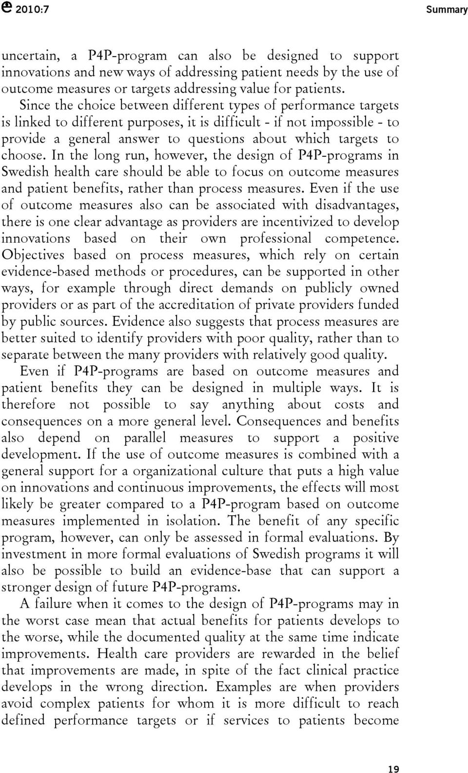 choose. In the long run, however, the design of P4P-programs in Swedish health care should be able to focus on outcome measures and patient benefits, rather than process measures.