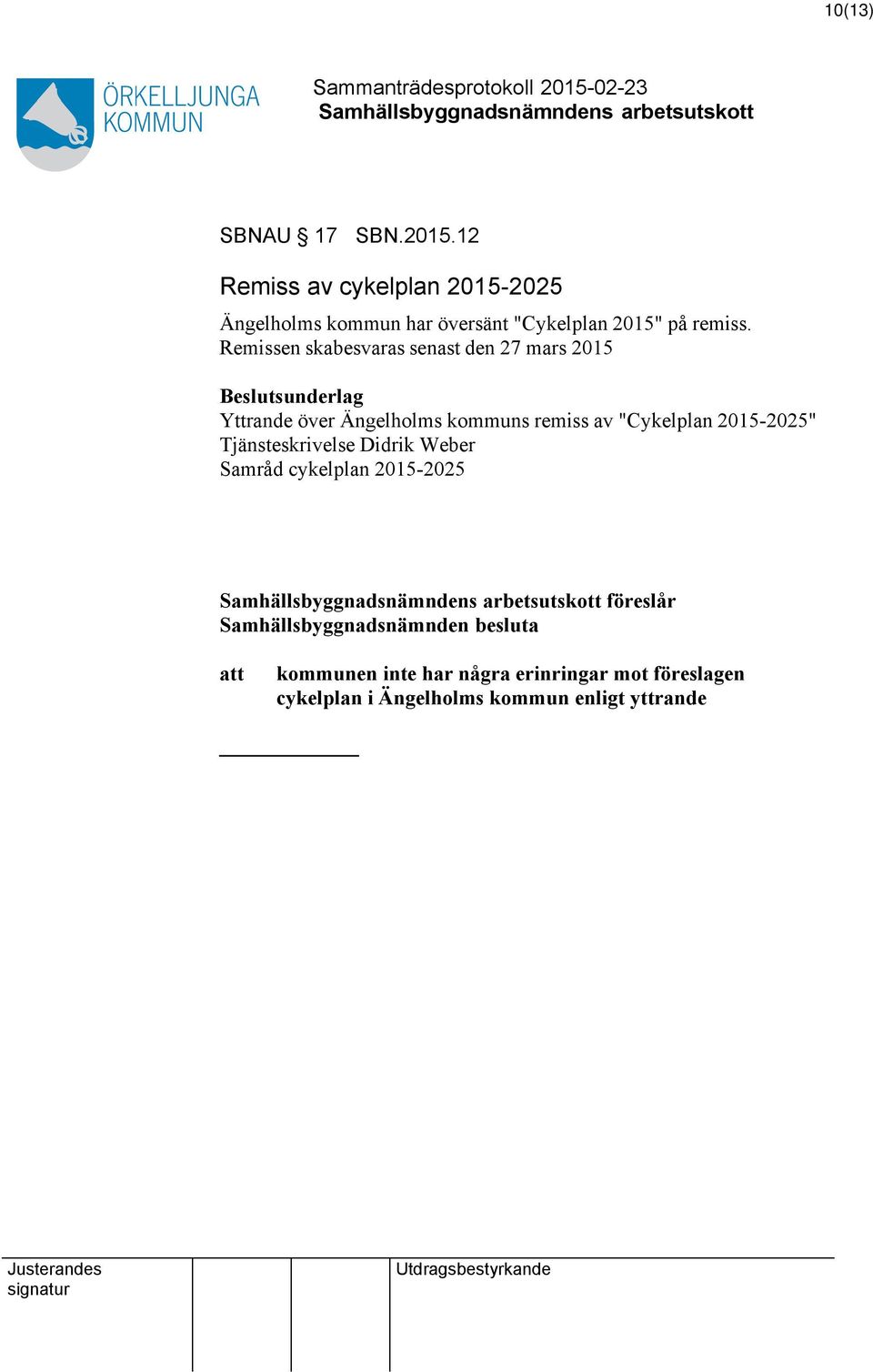 Remissen skabesvaras senast den 27 mars 2015 Yttrande över Ängelholms kommuns remiss av