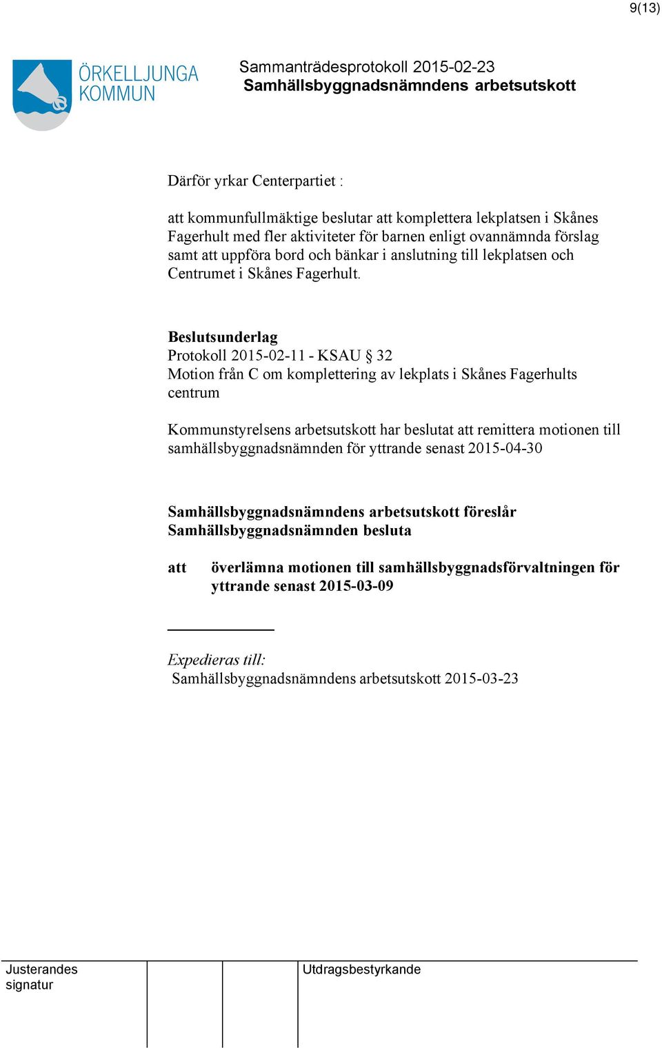 Protokoll 2015-02-11 - KSAU 32 Motion från C om komplettering av lekplats i Skånes Fagerhults centrum Kommunstyrelsens arbetsutskott har beslutat