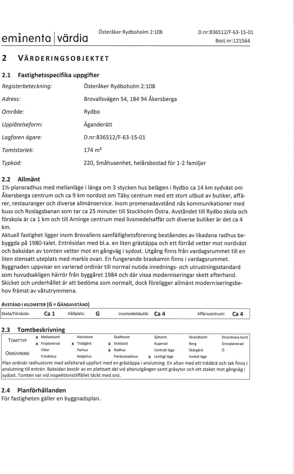 nr:836512jF-63-15-01 Tomtstorlek: Typkod: 220, Småhusenhet, helårsbostad för 1-2 familjer 2.