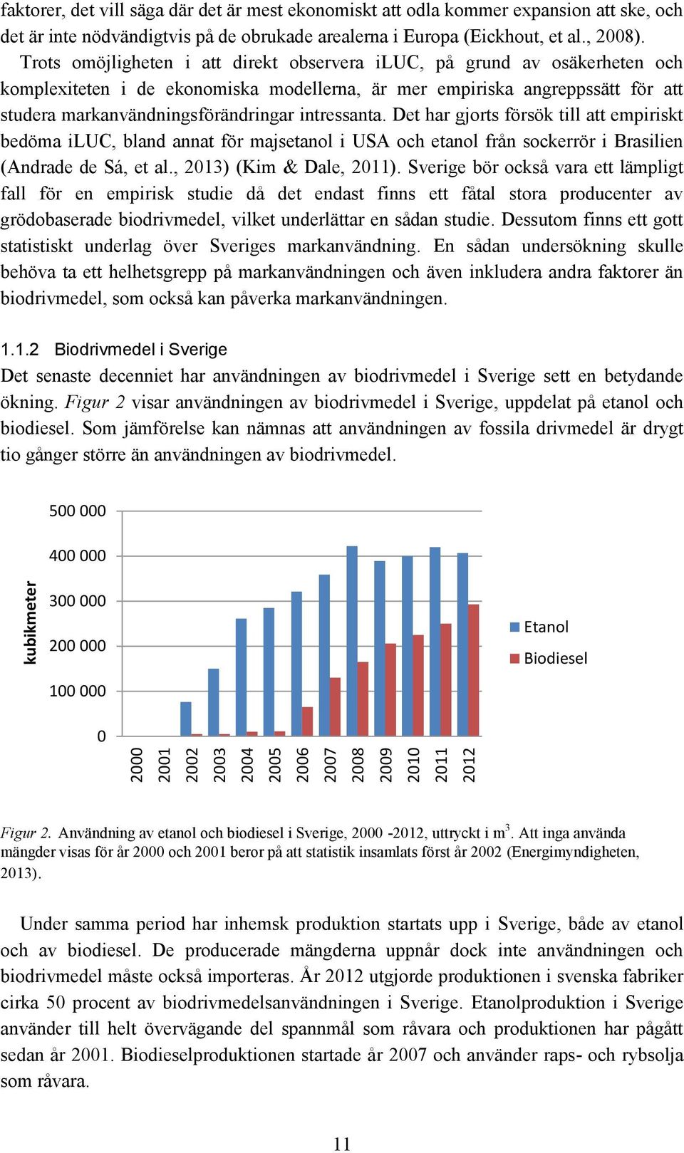 Trots omöjligheten i att direkt observera iluc, på grund av osäkerheten och komplexiteten i de ekonomiska modellerna, är mer empiriska angreppssätt för att studera markanvändningsförändringar