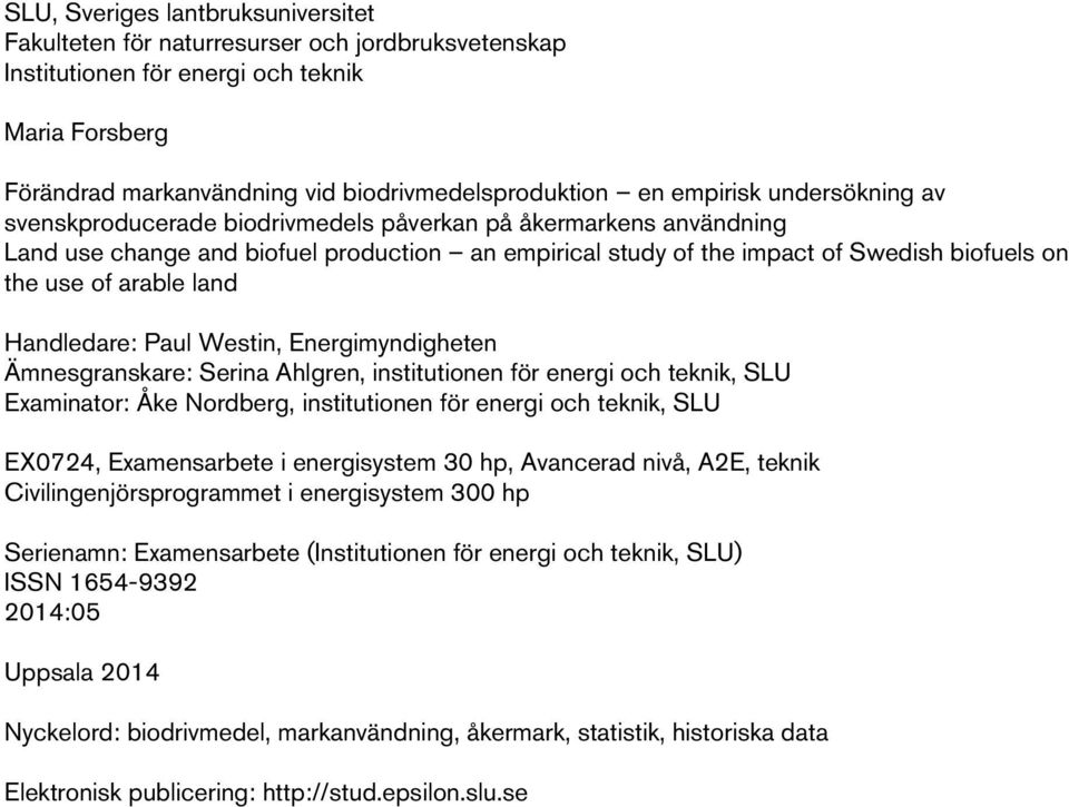 arable land Handledare: Paul Westin, Energimyndigheten Ämnesgranskare: Serina Ahlgren, institutionen för energi och teknik, SLU Examinator: Åke Nordberg, institutionen för energi och teknik, SLU