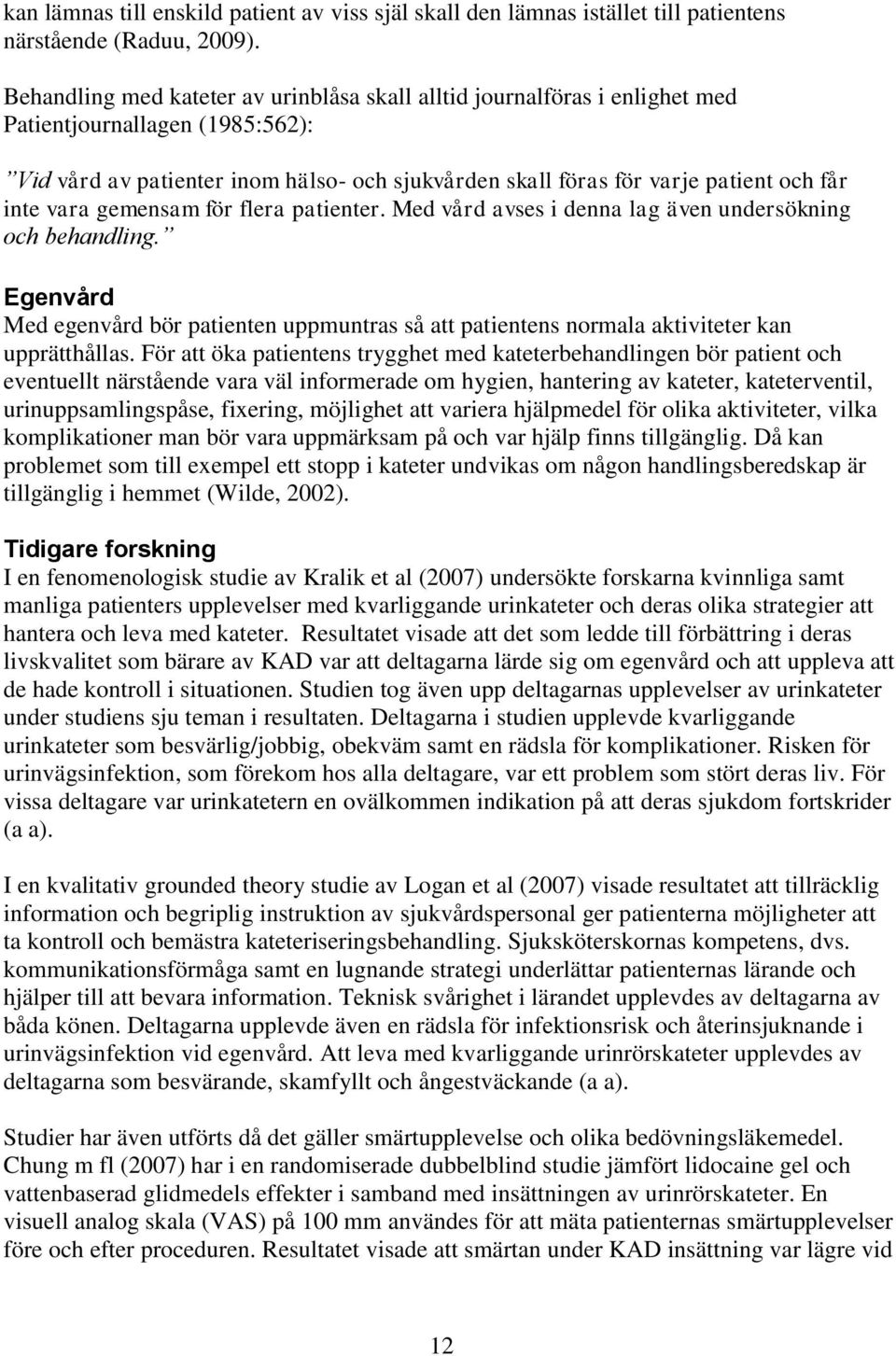 inte vara gemensam för flera patienter. Med vård avses i denna lag även undersökning och behandling.