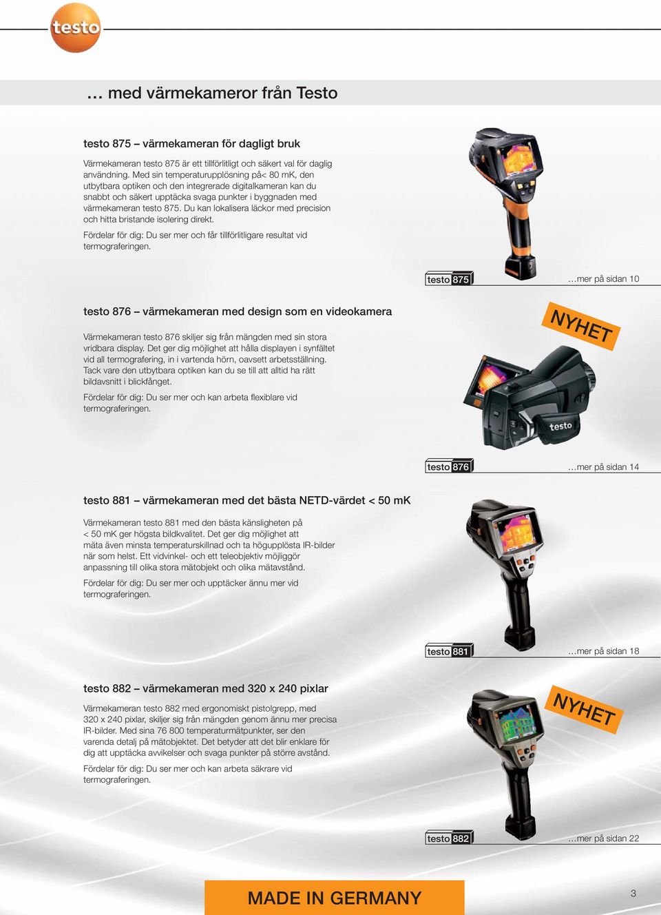 Du kan lokalisera läckor med precision och hitta bristande isolering direkt. Fördelar för dig: Du ser mer och får tillförlitligare resultat vid termograferingen.