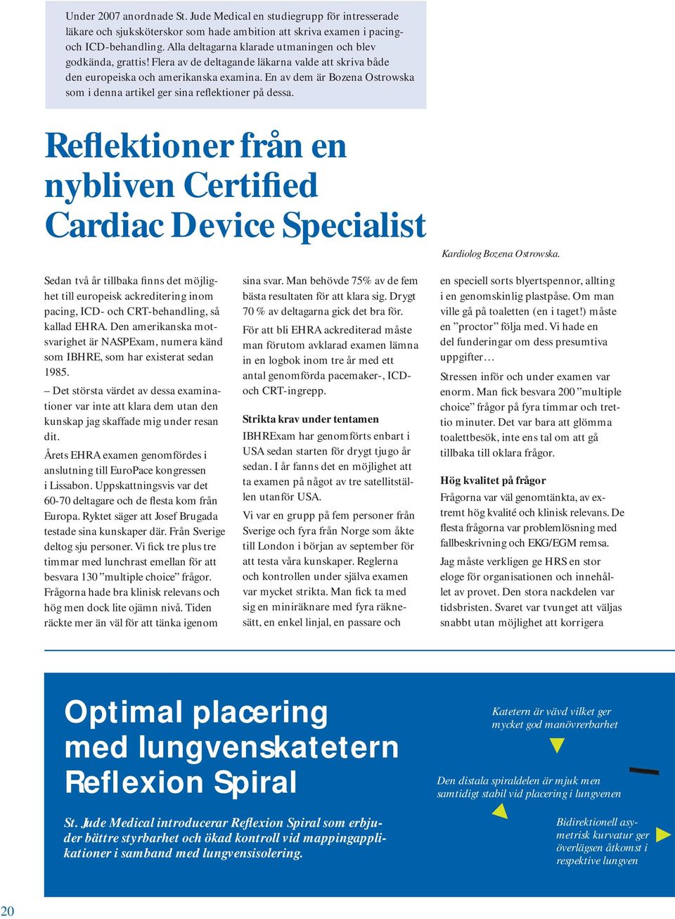 En av dem är Bozena Ostrowska som i denna artikel ger sina reflektioner på dessa. Reflektioner från en nybliven Certified Cardiac Device Specialist Kardiolog Bozena Ostrowska.