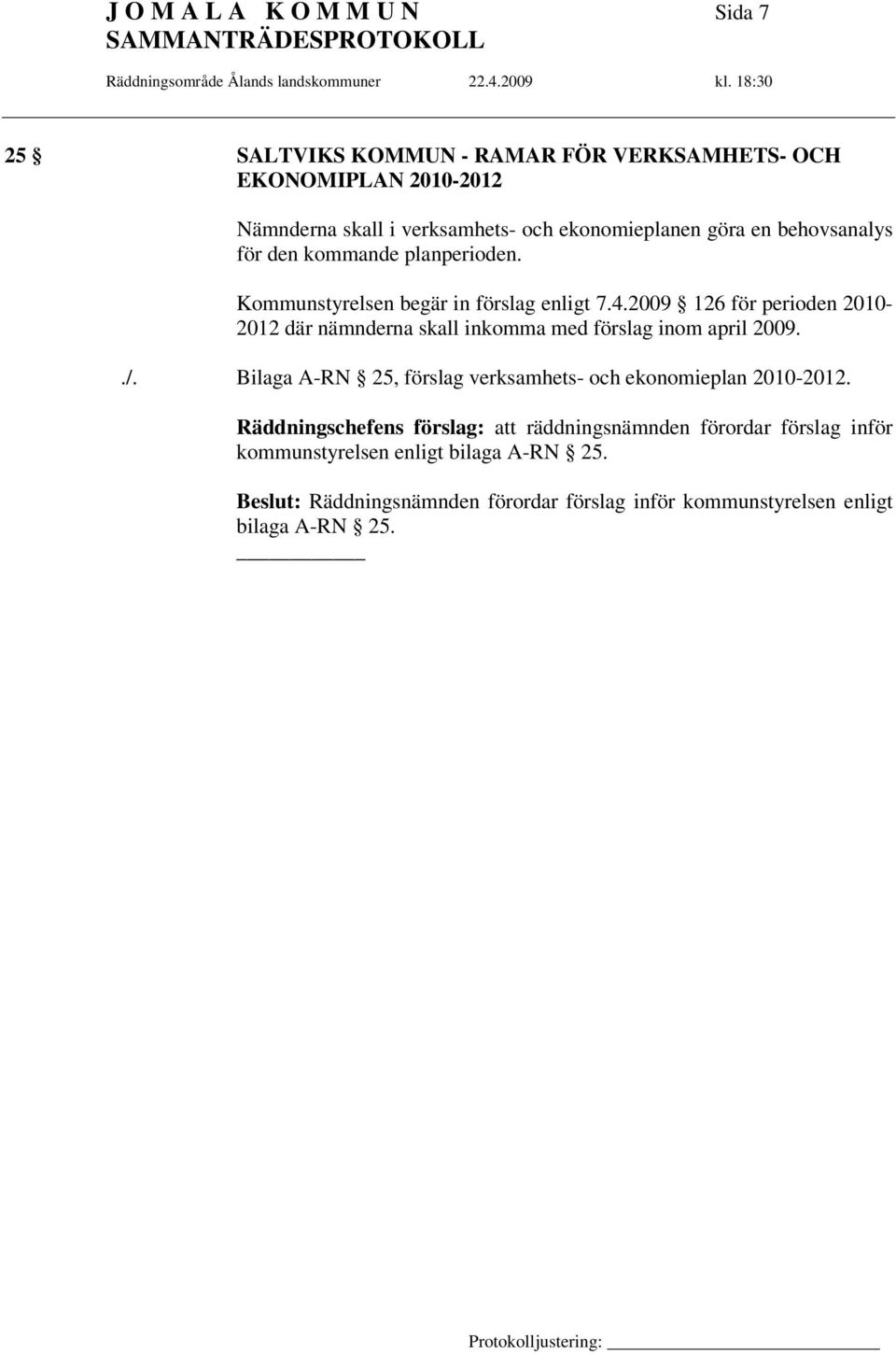 2009 126 för perioden 2010-2012 där nämnderna skall inkomma med förslag inom april 2009../.