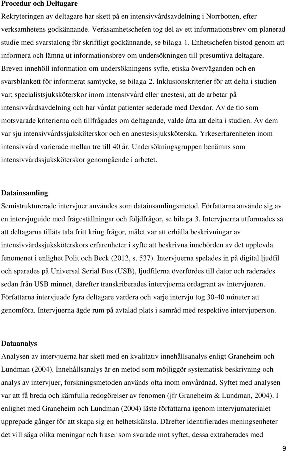 Enhetschefen bistod genom att informera och lämna ut informationsbrev om undersökningen till presumtiva deltagare.